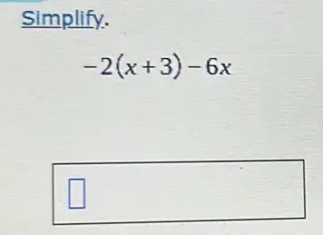 Simplify.
-2(x+3)-6x
square  square