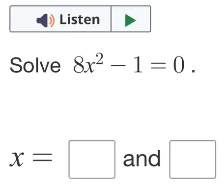 Solve 8x^2-1=0
x=square and square