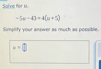 Solve for u.
-5u-43=4(u+5)
Simplify your answer as much as possible.
u= square