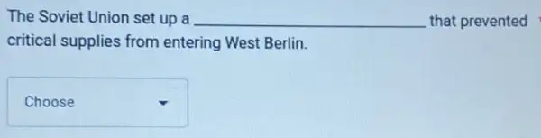 The Soviet Union set up a __ that prevented
critical supplies from entering West Berlin.
square