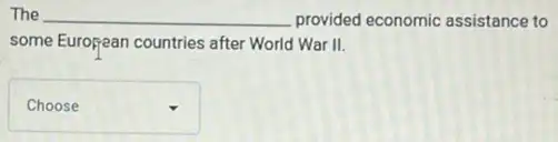 The square  provided economic assistance to
some European countries after World War II.
square