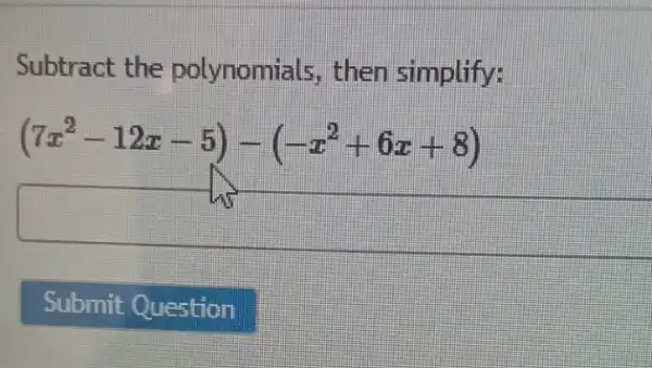 Subtract the polynomials, then simplify:
(7x^2-12x-5)-(-x^2+6x+8)