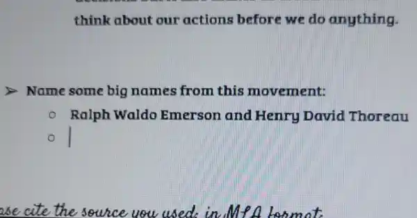 think about our actions before we do anything
Name some big names from this movement
Ralph Waldo Emerson and Henry David Thoreau
use cite the souice uou used