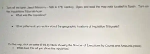 Turn off the layer.beautiful Masions - 16th 4.17m Century. Open and read the map note located in Spain.Tum on
the inquisitions Triturals layer.
- What was the houstion?
- What pathems do you notice about the geographic locations of Inquisition Tribunals?
On the map, click on some of the symbols showing the Number of Executions by Counts and Amounts (Siee)
1. What does this tell you about the Inquisition?