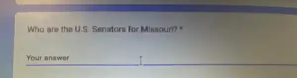 Who are the U.S Senators for Missouri?
__ Your answer
I