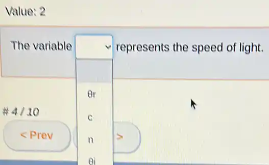 Value: 2
The variable
er
4/1 o
square 
represents the speed of light.
C
< Prev
n gt