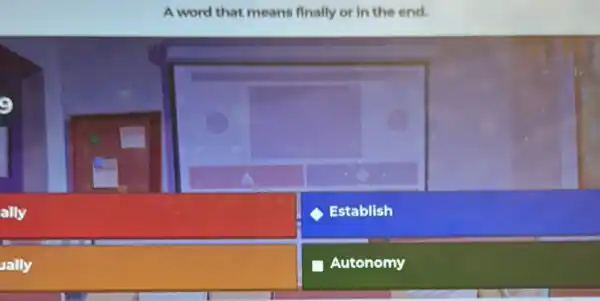 A word that means finally or in the end.
9
ally
Establish
ally
glasshouse Autonomy