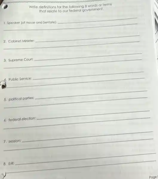 Write definitions for the following 8 words or terms
that relate to our federal government.
1. Speaker
__
__
__
__
__
__
__
__