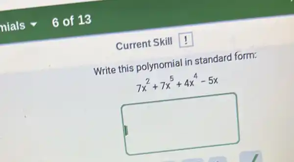 Write this polynomial in standard form:
7x^2+7x^5+4x^4-5x
square