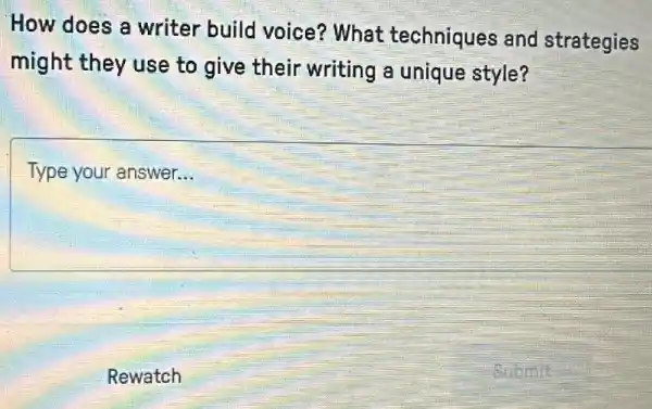 How does a writer build voice? What techniques and strategies
might they use to give their writing a unique style?
Type your answer. __