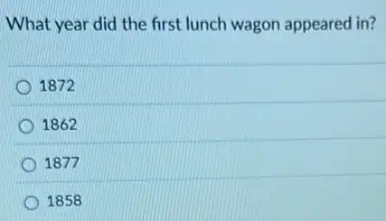 What year did the first lunch wagon appeared in?
1872
1862
1877
1858