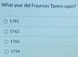 What year did Fraunces Tavern open?
1792
1762
1766
1754