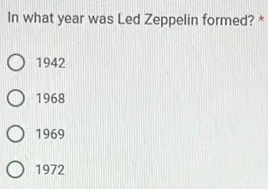 In what year was Led Zeppelin formed?
1942
1968
1969
1972