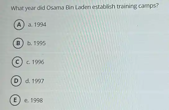 What year did Osama Bin Laden establish training camps?
A ) a. 1994
B b. 1995
C C. 1996
D d. 1997
E e. 1998 E